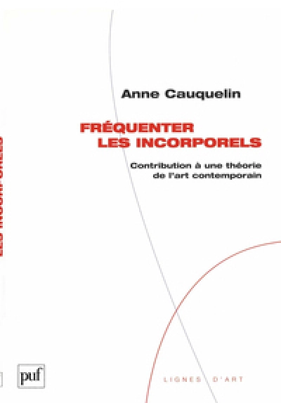 Fréquenter les incorporels : Contribution à une théorie de l'art contemporain