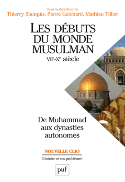 Les débuts du monde musulman (VIIe-Xe siècle). De Muhammad aux dynasties autonomes