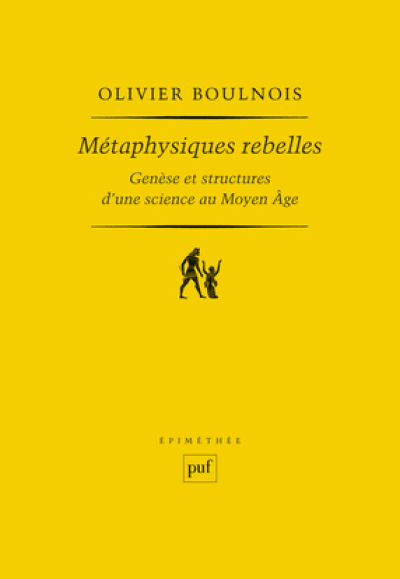 Métaphysiques rebelles : Genèse et structures d'une science au Moyen Age