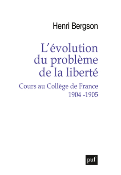 L'évolution du problème de la liberté. Cours au Collège de France 1904-1905