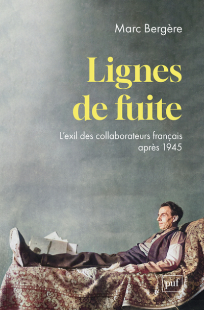 Lignes de fuite: L'exil des collaborateurs français après 1945