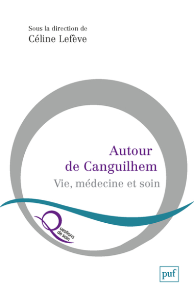 Autour de Canguilhem: Vie, médecine et soin