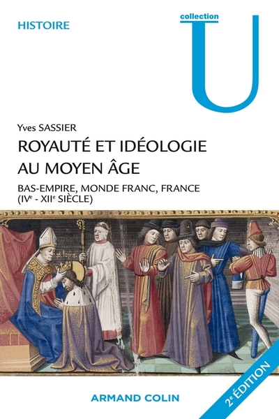 Royauté et idéologie au Moyen Âge. Bas-Empire, monde franc, France (IVe-XIIe siècle)