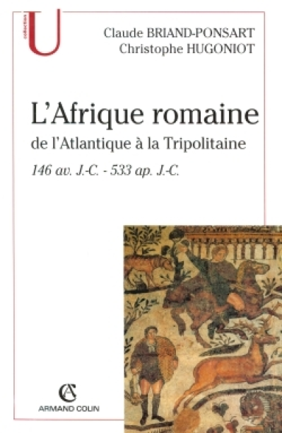 L'Afrique romaine : De l'Atlantiqueà la Tripolitaine 146 av. J.-C. - 533 ap. J.-C.