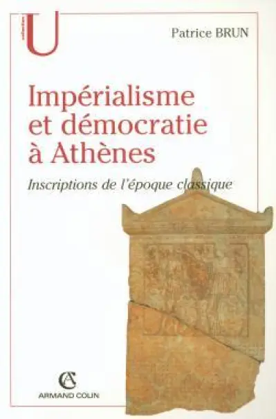 Impérialisme et démocratie à Athènes : Inscriptions de l'Epoque classique (c.500-317 av. J.C.)