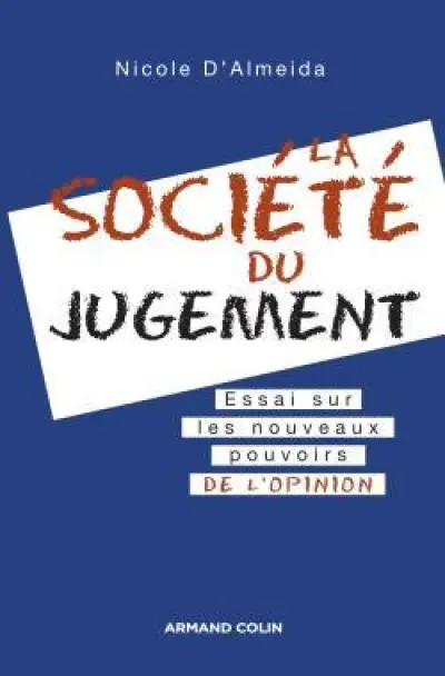 La société du jugement : Essai sur les nouveaux pouvoirs de l'opinion