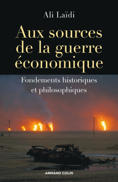 Aux sources de la guerre économique. Fondements historiques et philosophiques