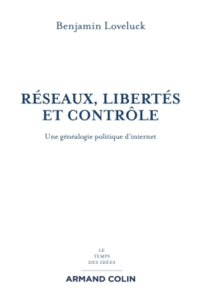 Réseaux, libertés et contrôle - Une généalogie politique d'internet