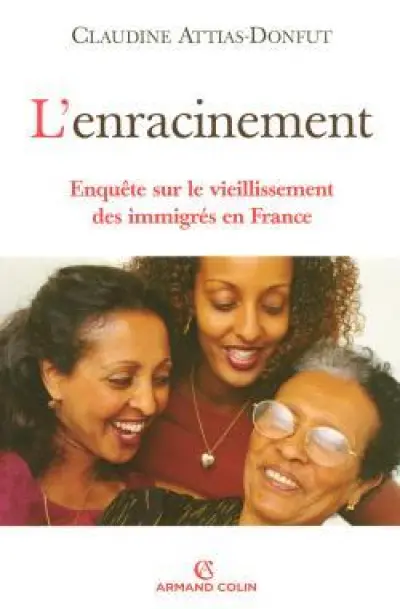 L'enracinement. Enquête sur le vieillissement des immigrés en France