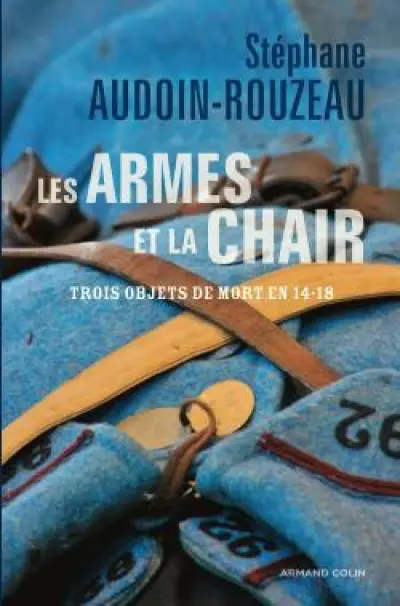 Les armes et la chair. Pour une histoire de la Grande Guerre