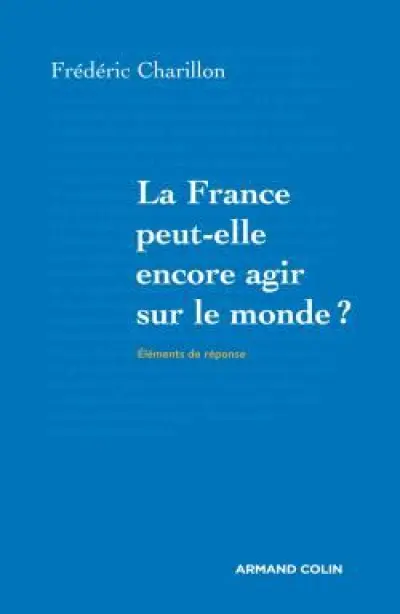 La France peut-elle encore agir sur le monde ?