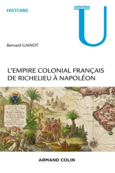 L'Empire colonial français - De Richelieu à Napoléon