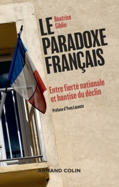 Le paradoxe français. Entre fierté nationale et hantise du déclin