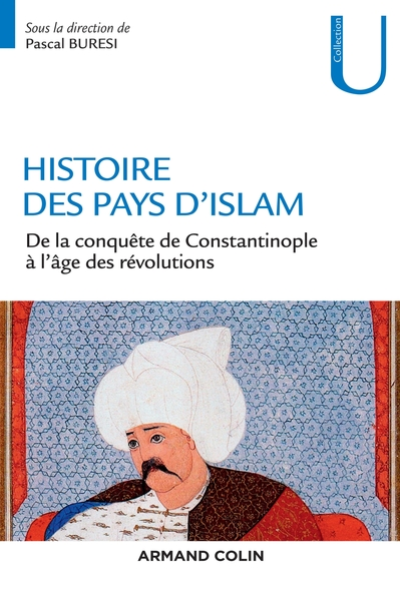 Histoire des pays d'Islam - De la conquête de Constantinople à l'âge des révolutions: De la conquête de Constantinople à l âge des révolutions