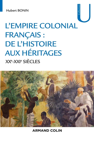 L'empire colonial français : de l'histoire aux héritages - XXe-XXIe siècles