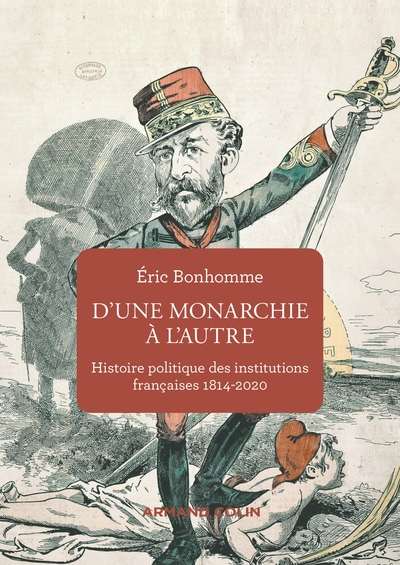 D'une monarchie à l'autre - Histoire politique des institutions françaises 1814-2020