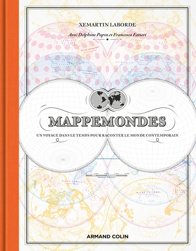 Mappemondes: Un voyage dans le temps pour raconter le monde contemporain