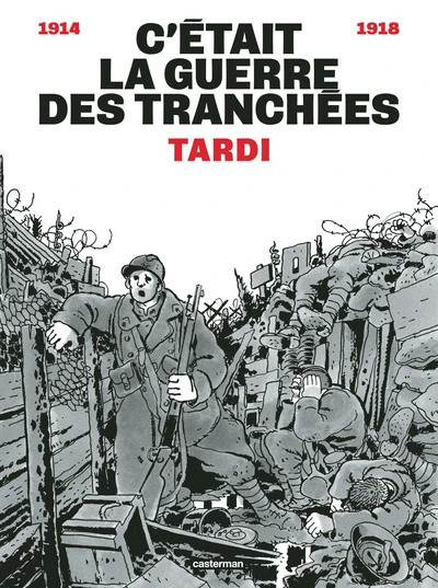 C'était la guerre des tranchées, 1914-1918