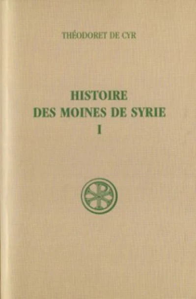 Histoire des moines de Syrie - tome 1