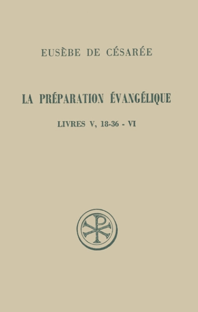 La préparation évangélique Livres V, 18-36 - VI