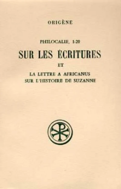 Philocalie 1-20 Sur les écritures et La lettre à Africanus sur l'histoire de Suzanne