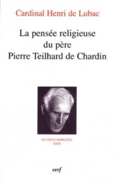 La pensée religieuse du père Pierre Teilhard de Chardin