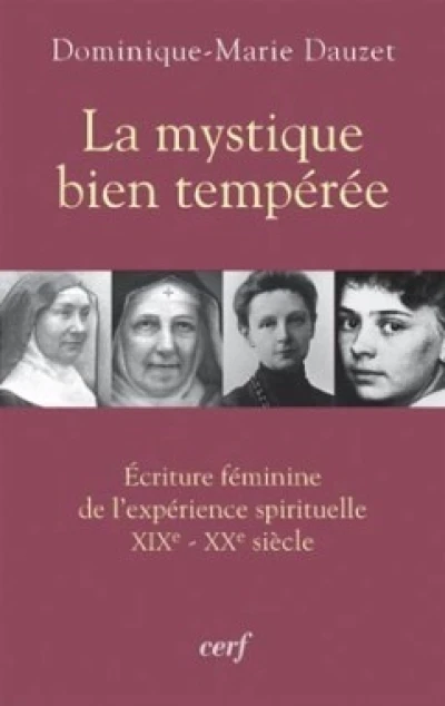 La mystique bien tempérée - Ecriture féminine de l'expérience spirituelle XIXè-XXè siècle