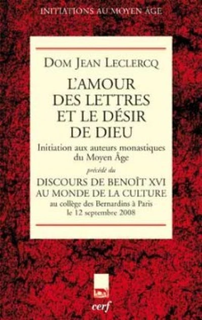 L'amour des lettres et le désir de Dieu : Initiation aux auteurs monastiques du Moyen Age, Précédé du Discours du pape Benoît XVI au monde de la culture (Bernardins, Paris, 12 septembre 2008