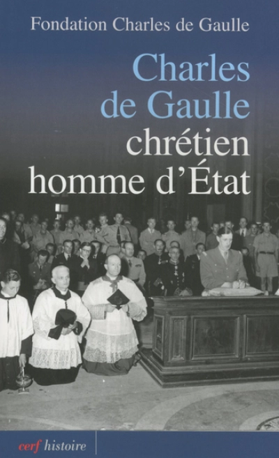 Charles de Gaulle : Chrétien, homme d'Etat