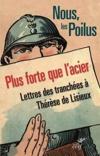 Nous poilus. Plus forte que l'acier. Lettres des tranchées à Thérèse