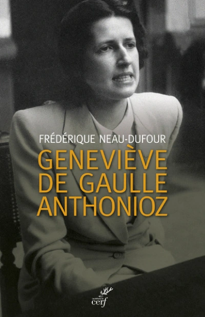 Geneviève de Gaulle Anthonioz : L'autre de Gaulle