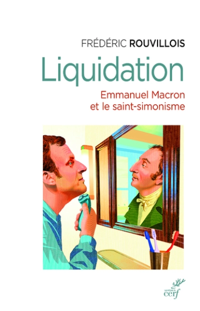 Liquidation  - Emmanuel Macron et le saint-simonisme