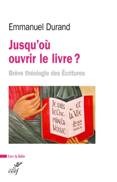 Jusqu'où ouvrir le livre ? - Brève théologie des Ecritures