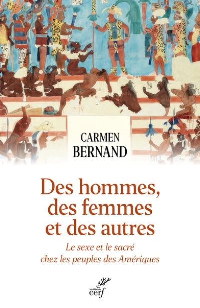 Des hommes, des femmes et des autres: La sexualité et le sacré chez les peuples des Amériques