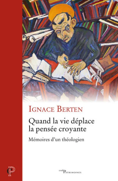 Quand la vie déplace la pensée croyante - Mémoires d'un théologien