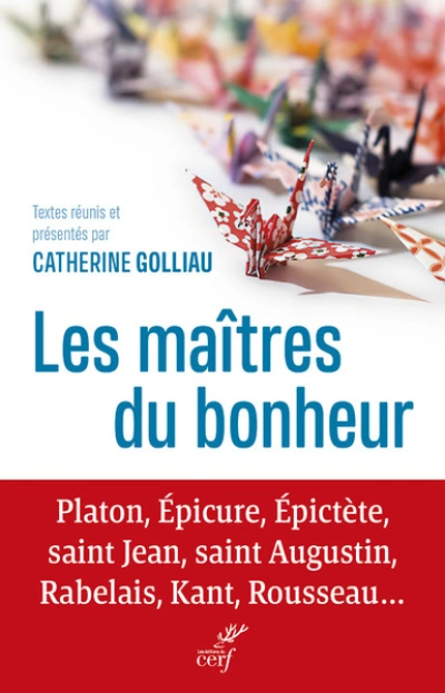 Les maîtres du bonheur - Platon, Epicure, Epictète, saint Jean, saint Augustin, Rabelais, Kant, Rous