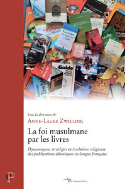 La foi musulmane par les livres - Dynamiques, stratégies et évolution religieuse des publications en