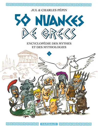 50 nuances de grecs, tome 1 : Encyclopédie des mythes et des mythologies