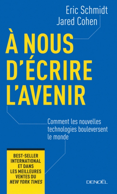 À nous d'écrire l'avenir: Comment les nouvelles technologies bouleversent le monde