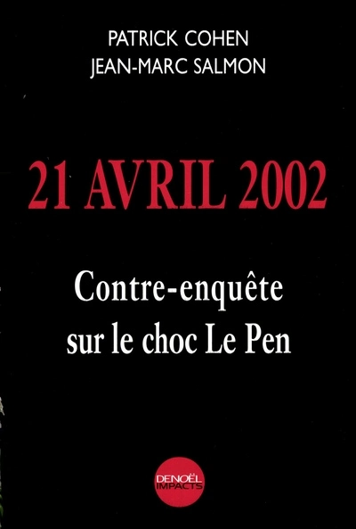 21 avril 2002 : Contre-enquête sur le choc Le Pen