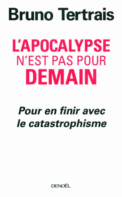 L'apocalypse n'est pas pour demain : Pour en finir avec le catastrophisme