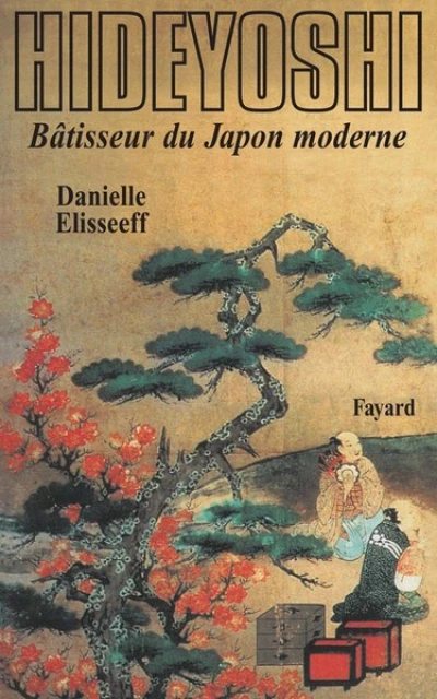 Hideyoshi, bâtisseur du Japon moderne