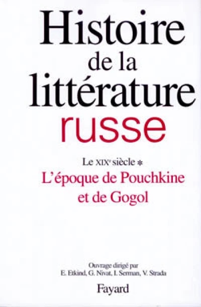 Histoire de la littérature russe. Tome 2 : Le XIXe siècle, l'époque de Pouchkine et de Gogol