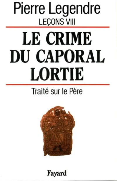 LE CRIME DU CAPORAL LORTIE. Traité sur le père