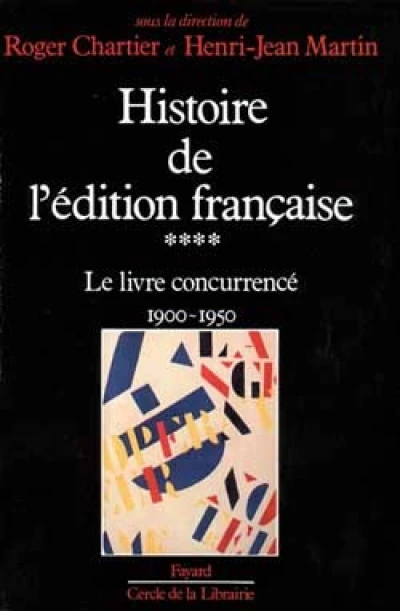 Histoire de l'édition française. Tome 4 : Le Livre concurrencé