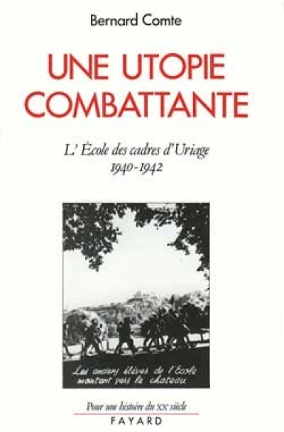 Une utopie combattante. Ecole des cadres d'Uriage, 1940-1942