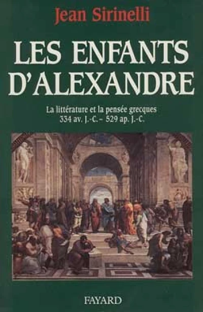 Les enfants d'Alexandre. La littérature et la pensée grecques, 331 av. J.-C.-519 ap. J.-C.