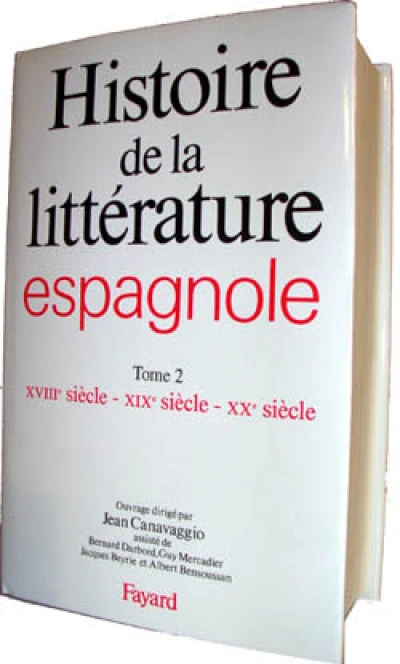 Histoire de la littérature espagnole : Tome 2 - XVIIIème siècle - XIXème siècle - XXème siècle