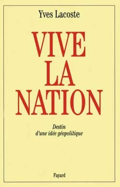 Vive la nation : Destin d'un idée géopolitique