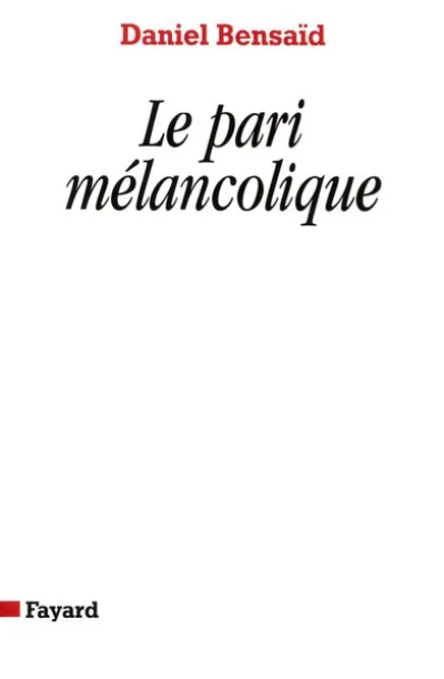 Le pari melancolique, métamorphoses de la politique, politique de la métamorphoses